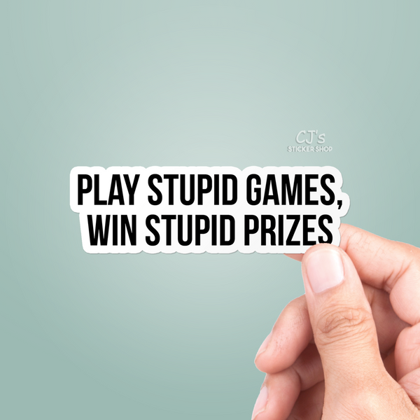 Play Stupid Games Win Stupid Prizes Sticker