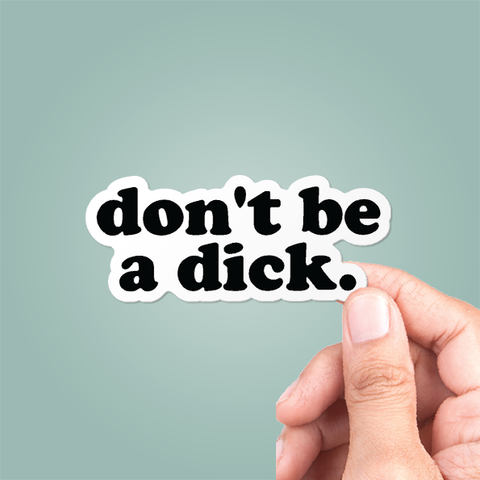 Don't Be A Dick Funny Sticker