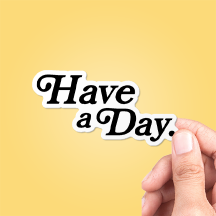 Have A Day Sticker