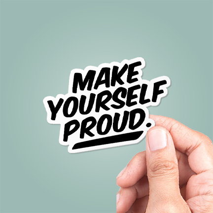 Make Yourself Proud Sticker
