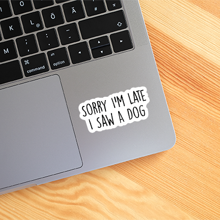 Sorry I'm Late, I Saw A Dog Funny Sticker