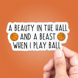 Copy of A Beauty In The Hall and A Beast When I Play Ball (Basketball) Sticker