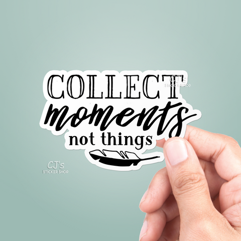 Collect Moments Not Things Sticker
