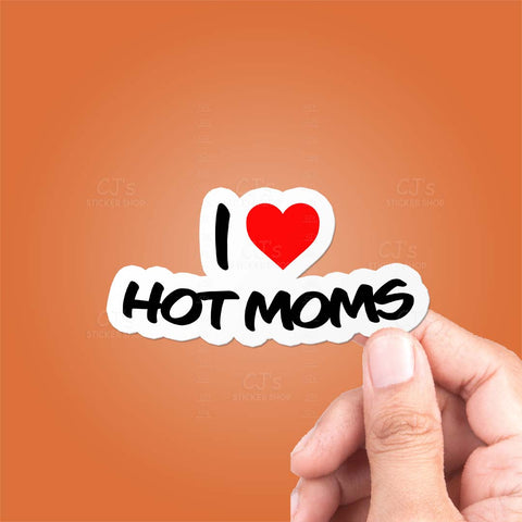 I Love Hot Moms Sticker