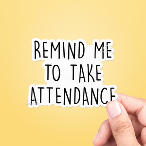 Remind Me To Take Attendance Sticker