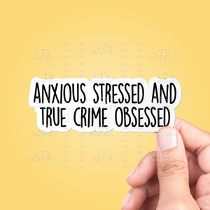 Anxious Stressed And True Crime Obsessed Sticker