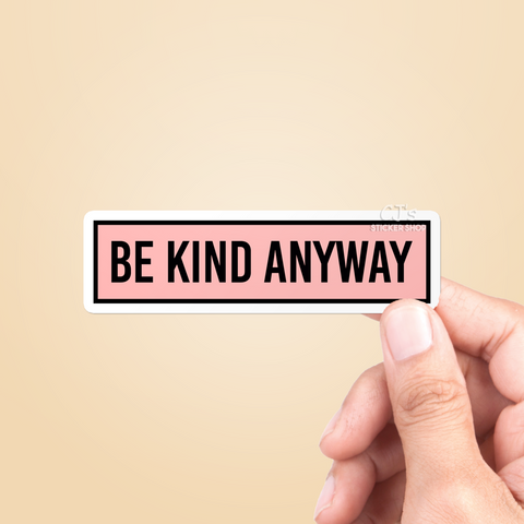 Be Kind Anyway Sticker