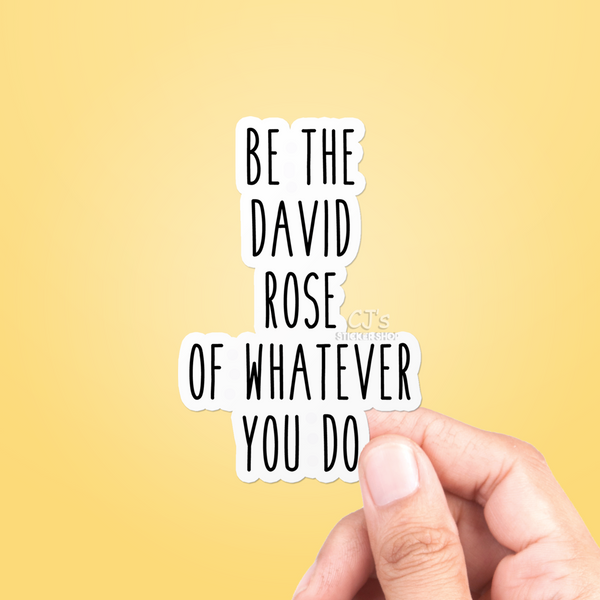 Be The David Rose Of Whatever You Do Sticker