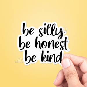 Be Silly Be Honest Be Kind Sticker