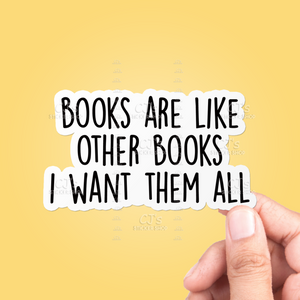 Books Are Like Other Books I Want Them All Sticker