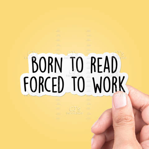 Born To Read Forced To Work Sticker