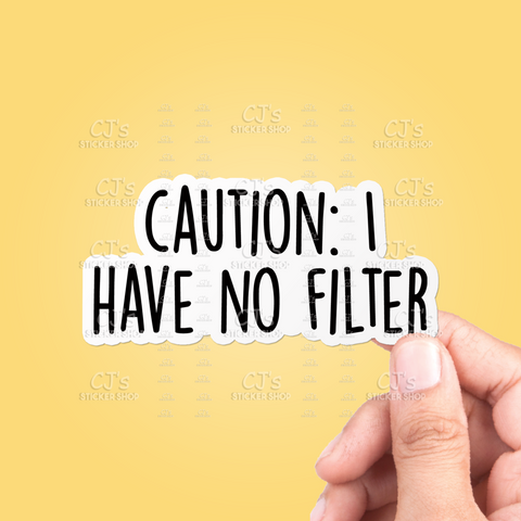 Caution I Have No Filter Sticker