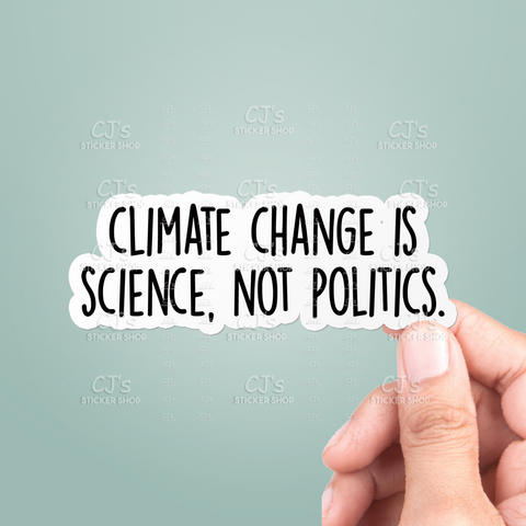 Climate Change Is Science Not Politics Sticker