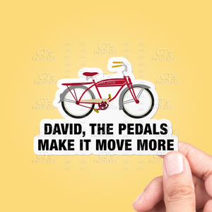 David The Pedals Make It Move More Sticker