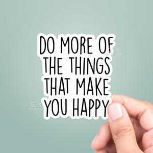 Do More Of The Things That Make You Happy Sticker