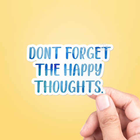 Don't Forget The Happy Thoughts Sticker