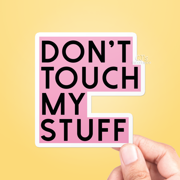 Don't Touch My Stuff Sticker – CJ's Sticker Shop