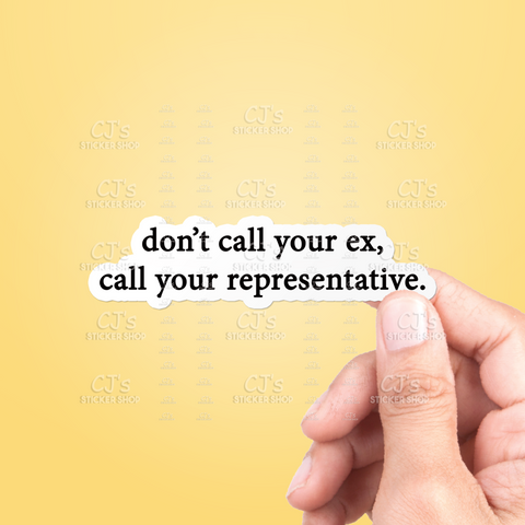 Don't Call Your Ex, Call Your Representative Sticker