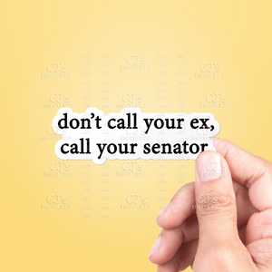 Don't Call Your Ex, Call Your Senator Sticker