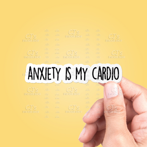 Anxiety Is My Cardio Sticker