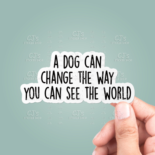 A Dog Can Change The Way You Can See The World Sticker