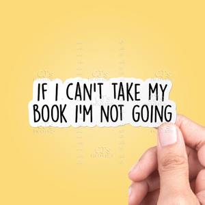 If I Can't Take My Book I'm Not Going Sticker
