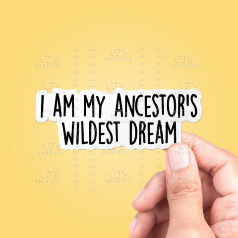 I Am My Ancestor's Wildest Dream Sticker