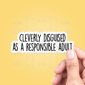 Cleverly Disguised As A Responsible Adult Sticker