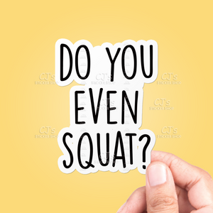 Do You Even Squat? Sticker