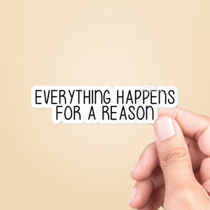 Everything Happens For A Reason Sticker