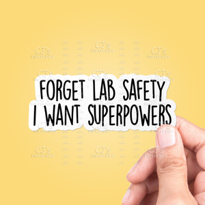 Forget Lab Safety I Want Superpowers Sticker
