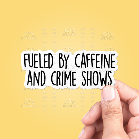 Fueled By Caffeine And Crime Shows Sticker