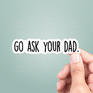 Go Ask Your Dad Sticker