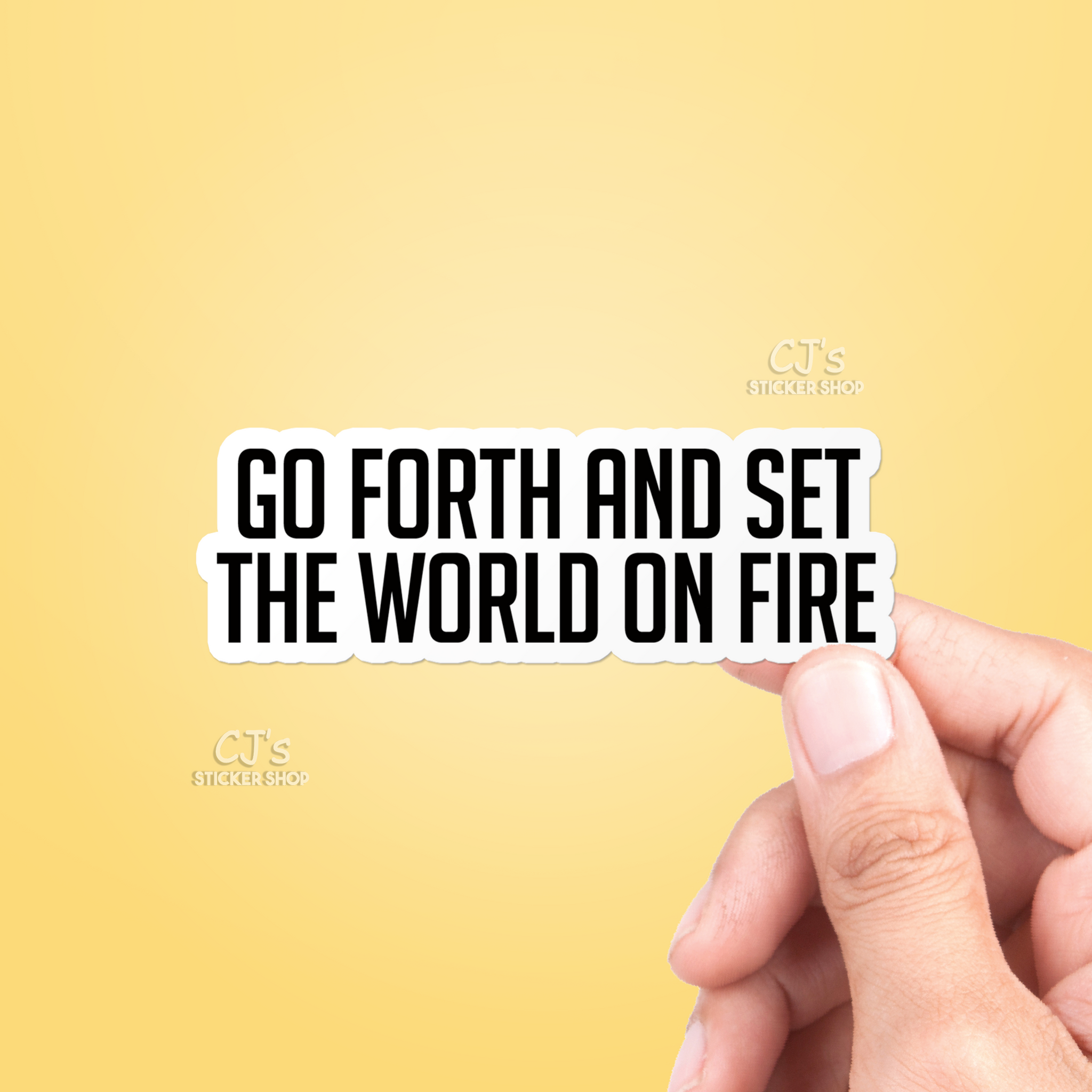 Go Forth And Set The World On Fire Sticker