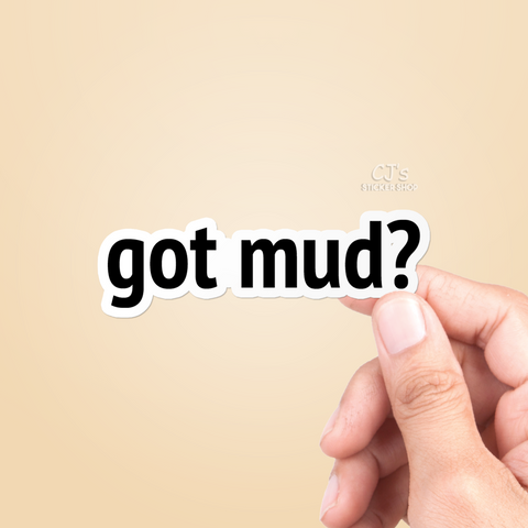 Got Mud? Sticker