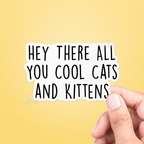 Hey There All You Cool Cats And Kittens Sticker