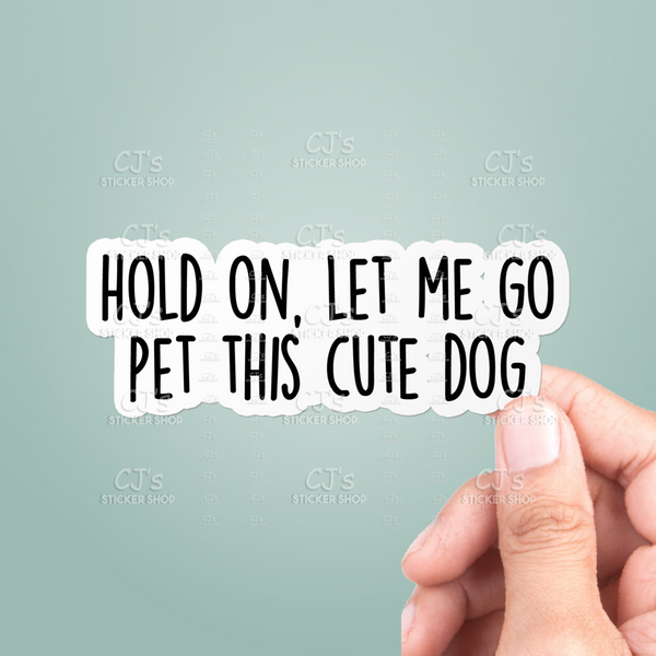 Hold On Let Me Go Pet This Cute Dog Sticker