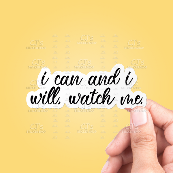 I Can And I Will Watch Me Sticker