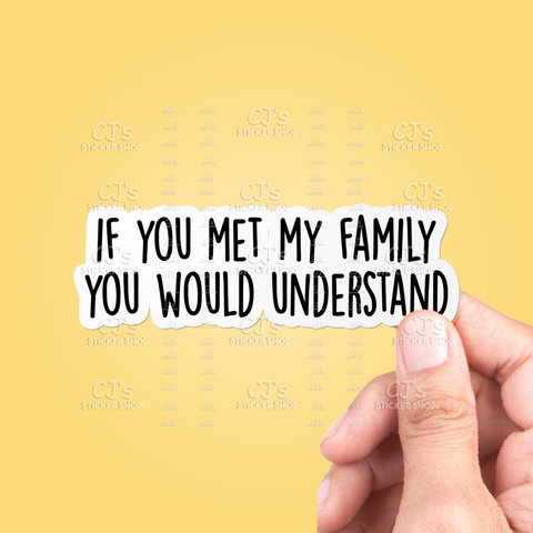 If You Met My Family You Would Understand Sticker