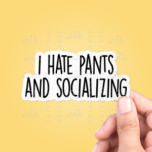 I Hate Pants And Socializing Sticker