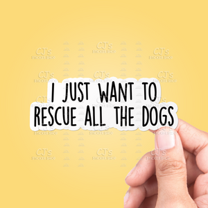 I Just Want To Rescue All The Dogs Sticker