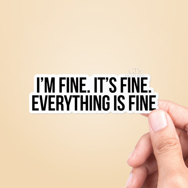 I'm Fine It's Fine Everything Is Fine Sticker