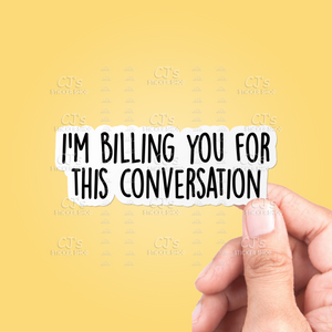I'm Billing You For This Conversation Sticker
