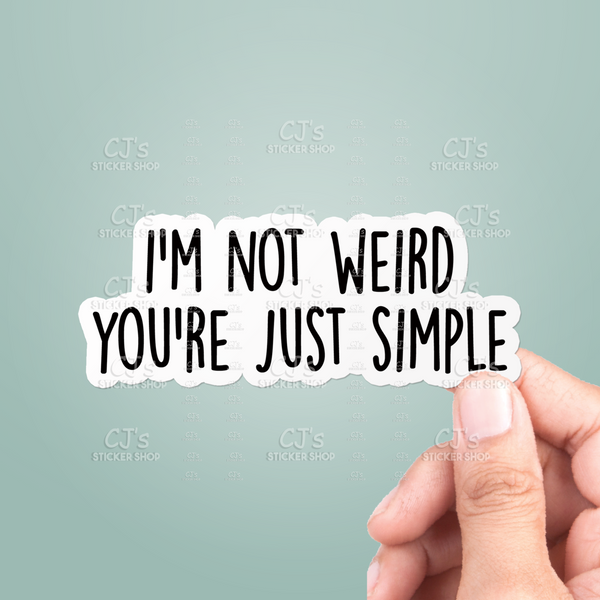 I'm Not Weird You're Just Simple Sticker