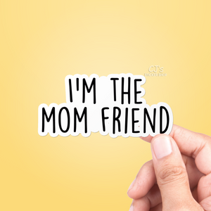 I'm The Mom Friend Sticker