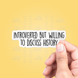 Introverted But Willing To Discuss History Sticker