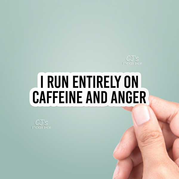 I Run Entirely On Caffeine And Anger Sticker