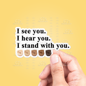 I See You I Hear You I Stand With You Sticker
