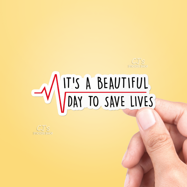 It's A Beautiful Day To Save Lives Sticker