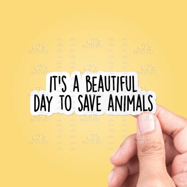 It's A Beautiful Day To Save Animals Sticker
